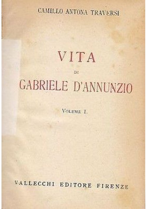 VITA DI GABRIELE D'ANNUNZIO 2 volumi di Camillo Antona Traversa 1933 Vallecchi