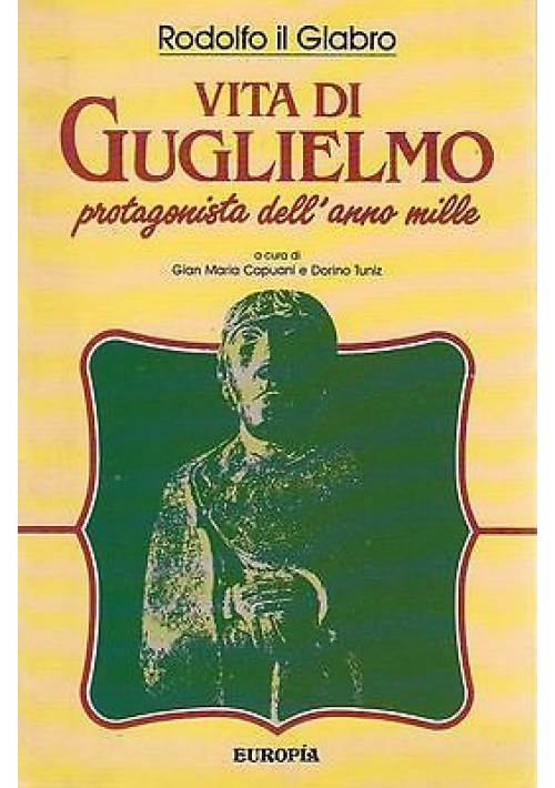 VITA DI GUGLIELMO PROTAGONISTA NELL’ANNO MILLE di Rodolfo il Glabro - Europia