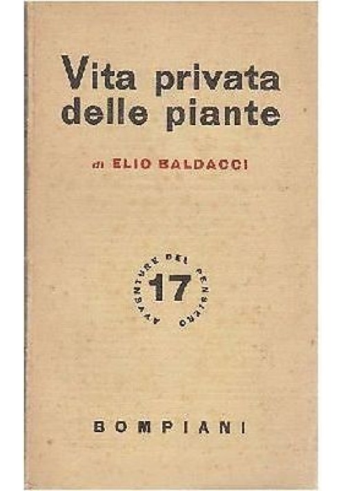 VITA PRIVATA DELLE PIANTE di Elio Baldacci 1942 Bompiani Avventure Del Pensiero