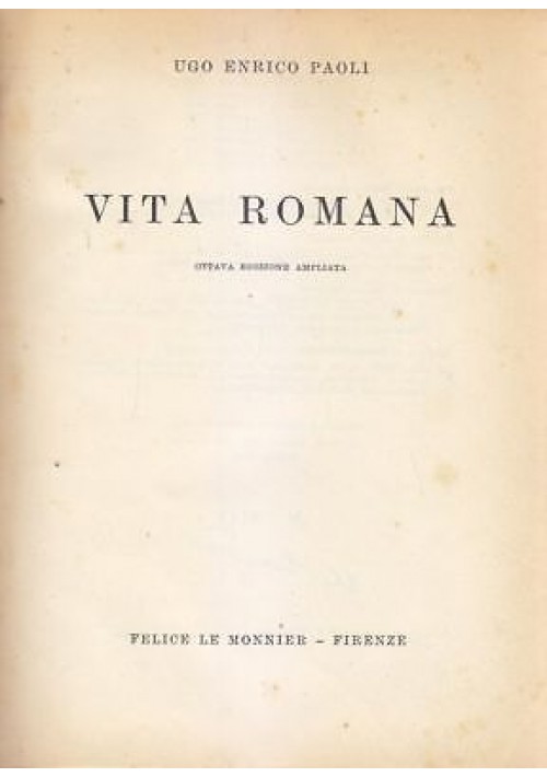 VITA ROMANA di Ugo Enrico Paoli - Felice Le Monnier editore 1958