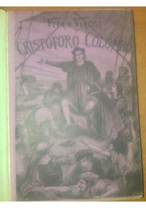 VITA E VIAGGI DI CRISTOFORO COLOMBO Cesare Causa 1892 Salani Francesco Zanolini 