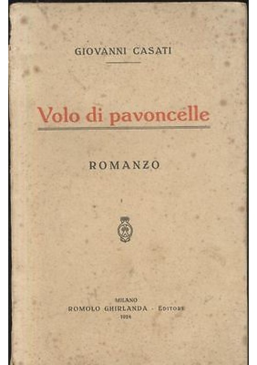 VOLO DI PAVONCELLE di Giovanni Casati - Romolo Ghirlanda editore 1924  RARO!