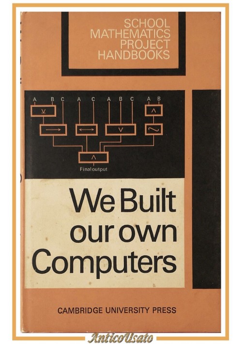 WE BUILT OUR OWN COMPUTERS di A B Bolt 1966 Cambridge University Press Libro