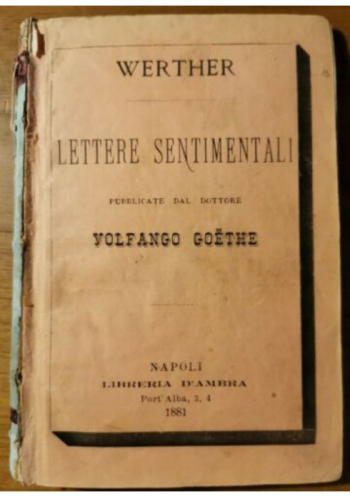 WERTHER - LETTERE SENTIMENTALI pubblicate dal dottore Volfango Goethe 1881 