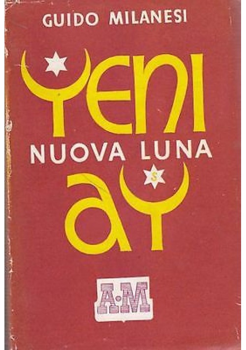 YENI AY (luna nuova) di Guido Milanesi 1942 romanzo della Turchia moderna