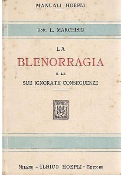 manuali Hoepli LA BLENORRAGIA E LE SUE IGNORATE CONSEGUENZE L. Marchisio -  1925